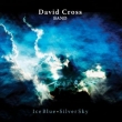 David Cross Band - Ice Blue Silver Sky